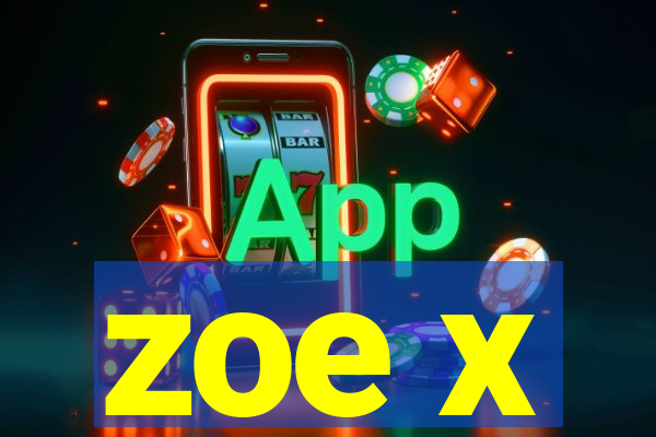zoe x